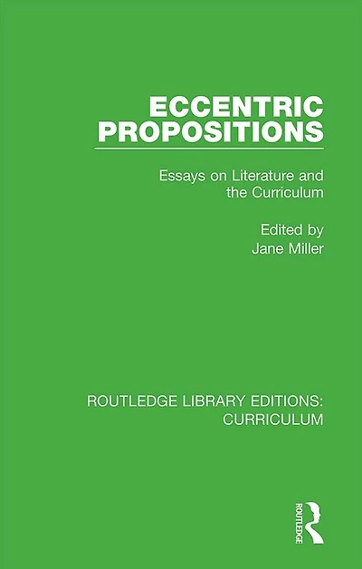 Eccentric Propositions: Essays on Literature and the Curriculum