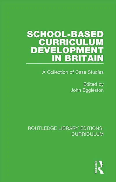 School-based Curriculum Development Britain: A Collection of Case Studies