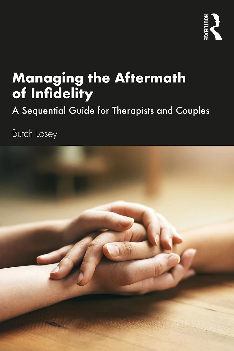 Managing the Aftermath of Infidelity: A Sequential Guide for Therapists and Couples