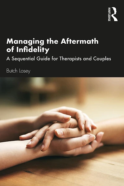 Managing the Aftermath of Infidelity: A Sequential Guide for Therapists and Couples