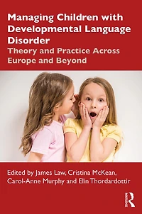Managing Children with Developmental Language Disorder: Theory and Practice Across Europe Beyond