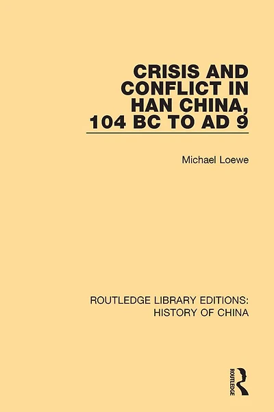 Crisis and Conflict Han China, 104 BC to AD 9