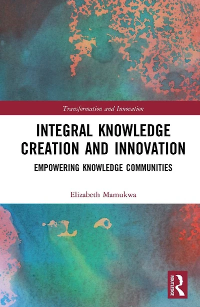 Integral Knowledge Creation and Innovation: Empowering Communities
