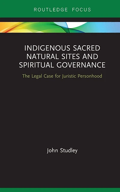 Indigenous Sacred Natural Sites and Spiritual Governance: The Legal Case for Juristic Personhood