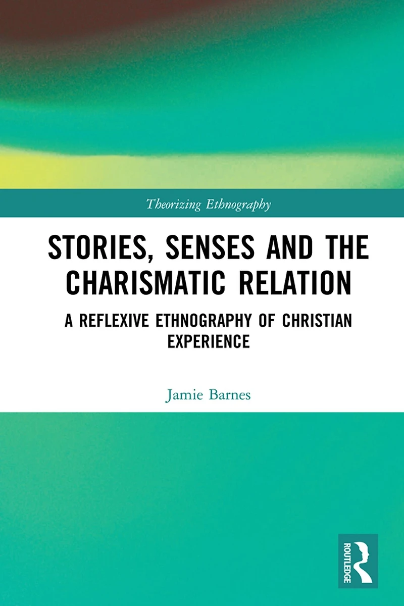 Stories, Senses and the Charismatic Relation: A Reflexive Ethnography of Christian Experience