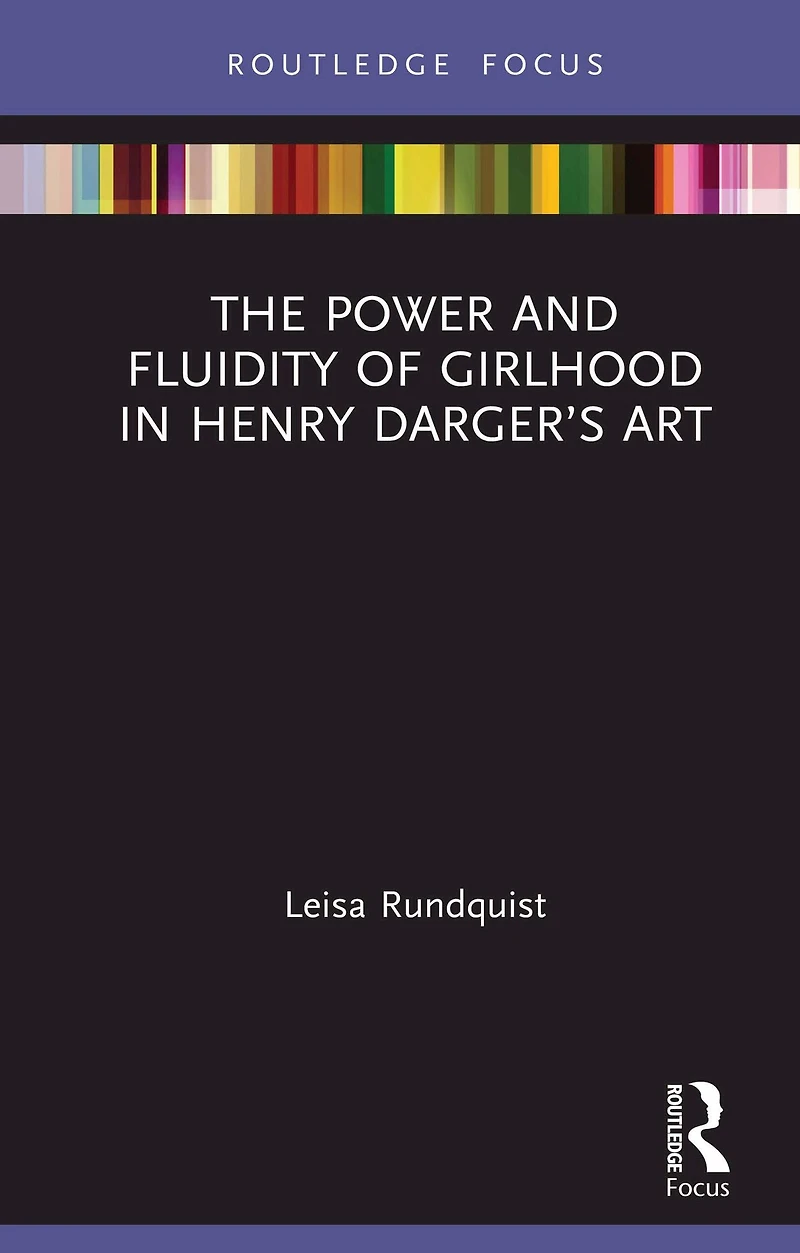 The Power and Fluidity of Girlhood Henry Darger's Art