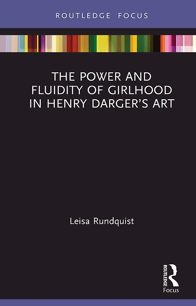 The Power and Fluidity of Girlhood Henry Darger's Art