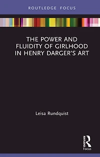 The Power and Fluidity of Girlhood Henry Darger's Art