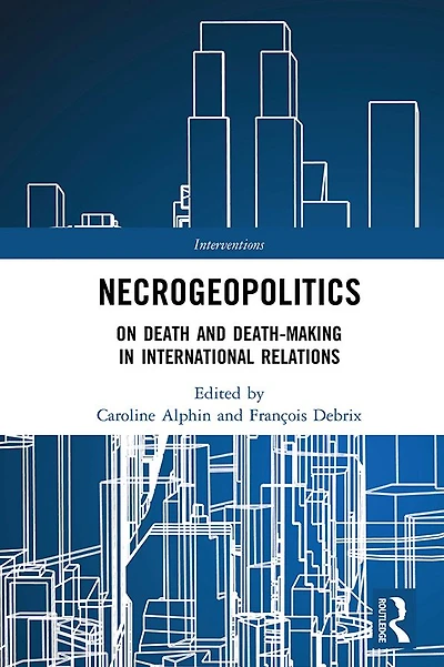 Necrogeopolitics: On Death and Death-Making International Relations