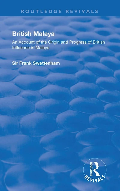 British Malaya: An Account of the Origin and Progress Influence Malaya