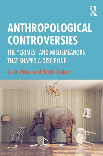 Anthropological Controversies: The "Crimes" and Misdemeanors that Shaped a Discipline