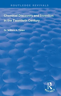 Chemical Discovery and Invention the Twentieth Century (Classic Reprint)