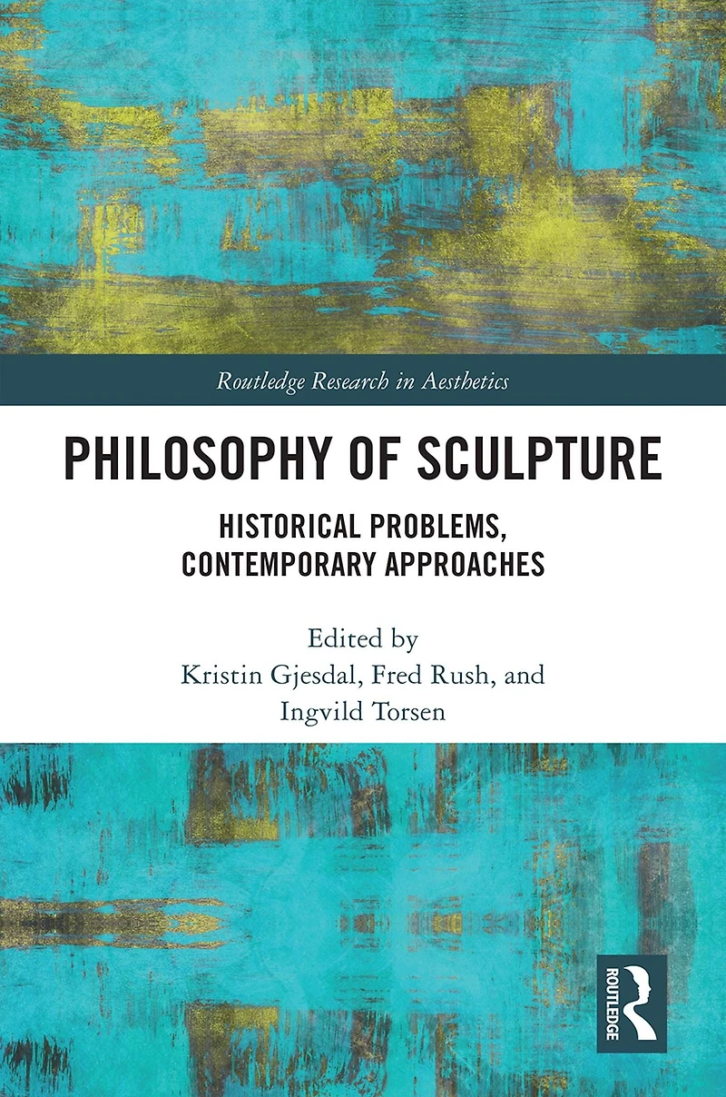 Philosophy of Sculpture: Historical Problems, Contemporary Approaches