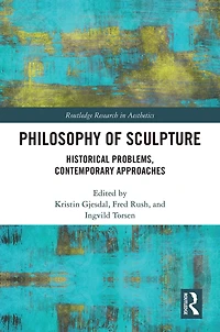 Philosophy of Sculpture: Historical Problems, Contemporary Approaches