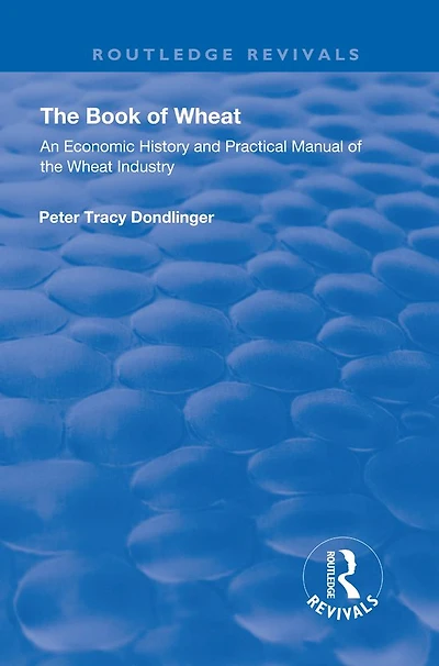 The Book of Wheat: An Economic History and Practical Manual of the Wheat Industry