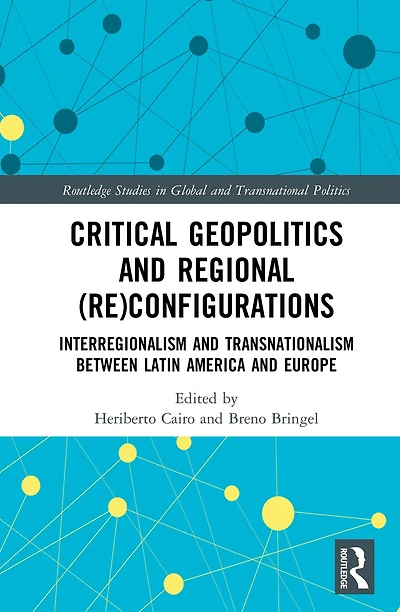 Critical Geopolitics and Regional (Re)Configurations: Interregionalism Transnationalism Between Latin America Europe