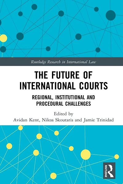 The Future of International Courts: Regional, Institutional and Procedural Challenges