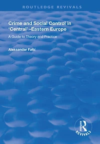 Crime and Social Control Central-Eastern Europe: A Guide to Theory Practice