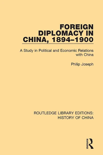 Foreign Diplomacy China, 1894-1900: A Study Political and Economic Relations with China