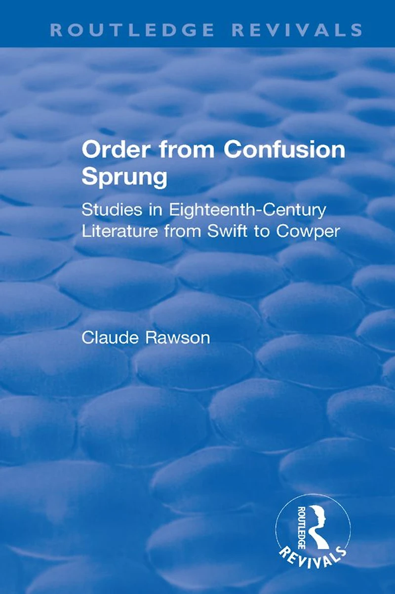 Order from Confusion Sprung: Studies Eighteenth-Century Literature Swift to Cowper