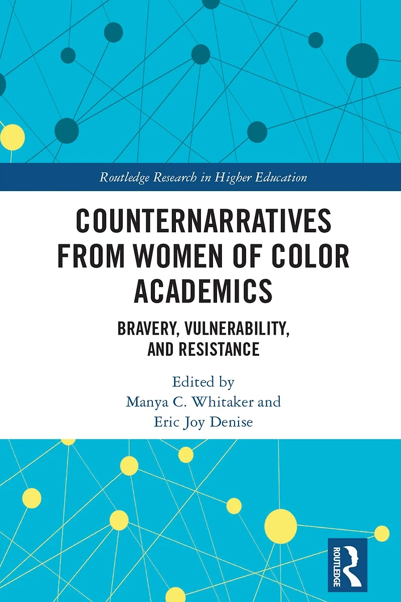 Counternarratives from Women of Color Academics: Bravery, Vulnerability, and Resistance