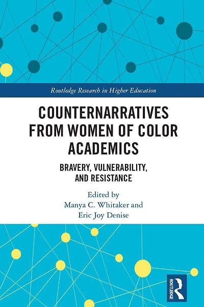 Counternarratives from Women of Color Academics: Bravery, Vulnerability, and Resistance