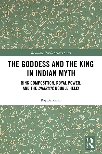 The Goddess and King Indian Myth: Ring Composition, Royal Power Dharmic Double Helix