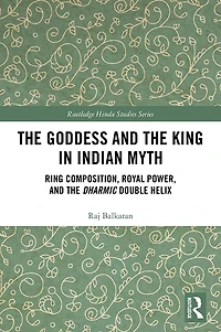 The Goddess and King Indian Myth: Ring Composition, Royal Power Dharmic Double Helix