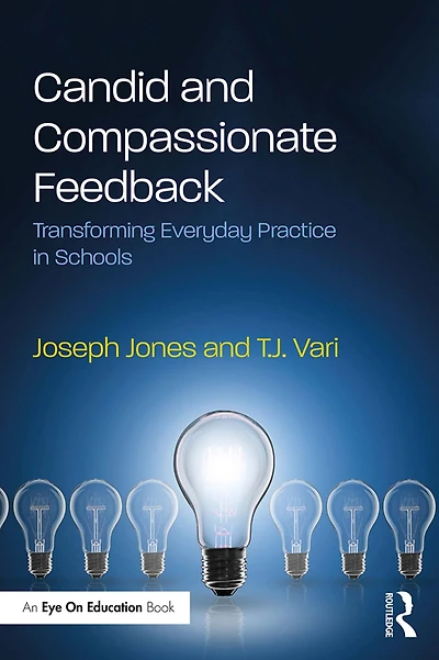 Candid and Compassionate Feedback: Transforming Everyday Practice Schools