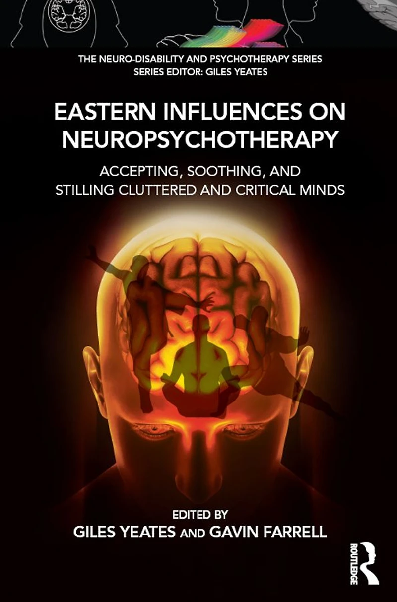 Eastern Influences on Neuropsychotherapy: Accepting, Soothing, and Stilling Cluttered Critical Minds
