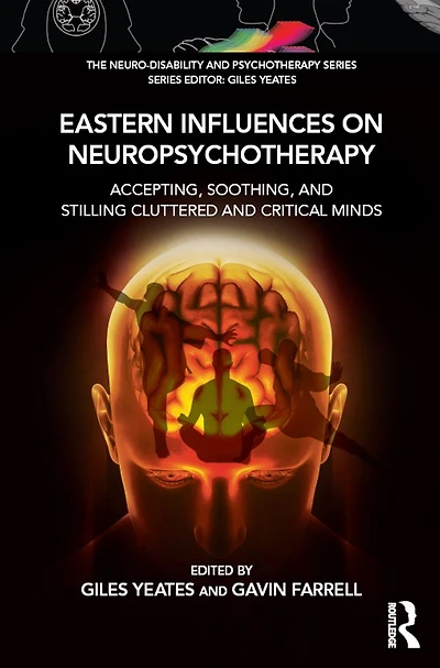 Eastern Influences on Neuropsychotherapy: Accepting, Soothing, and Stilling Cluttered Critical Minds