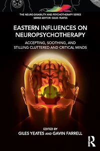 Eastern Influences on Neuropsychotherapy: Accepting, Soothing, and Stilling Cluttered Critical Minds