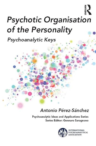 Psychotic Organisation of the Personality: Psychoanalytic Keys