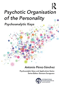 Psychotic Organisation of the Personality: Psychoanalytic Keys