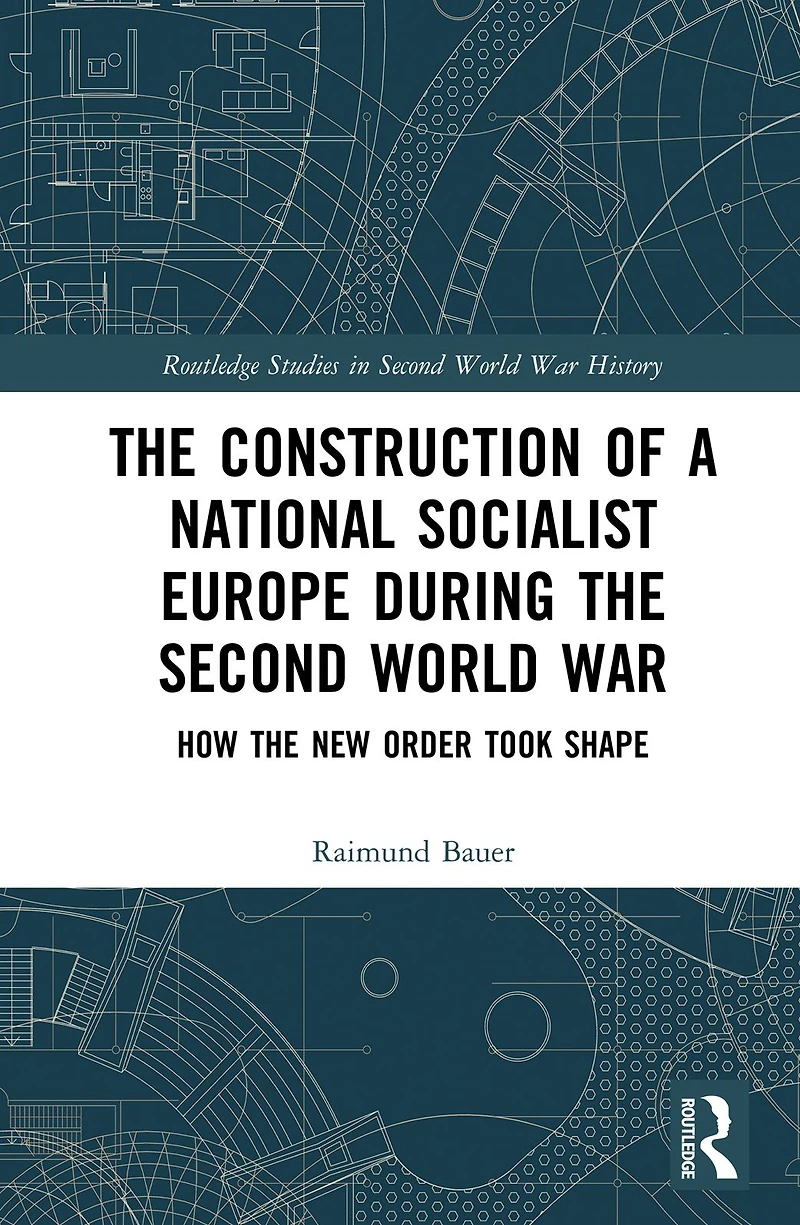 the Construction of a National Socialist Europe during Second World War: How New Order Took Shape