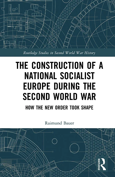the Construction of a National Socialist Europe during Second World War: How New Order Took Shape