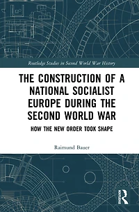 the Construction of a National Socialist Europe during Second World War: How New Order Took Shape