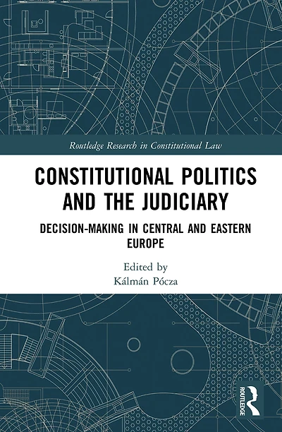 Constitutional Politics and the Judiciary: Decision-making Central Eastern Europe