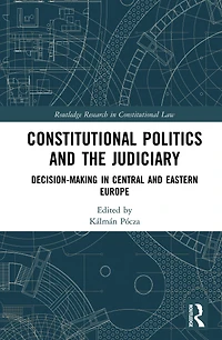 Constitutional Politics and the Judiciary: Decision-making Central Eastern Europe