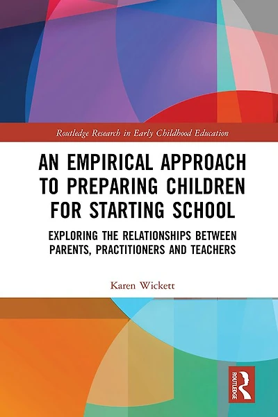 An Empirical Approach to Preparing Children for Starting School: Exploring the Relationships between Parents, Practitioners and Teachers