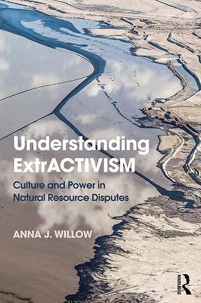 Understanding ExtrACTIVISM: Culture and Power Natural Resource Disputes