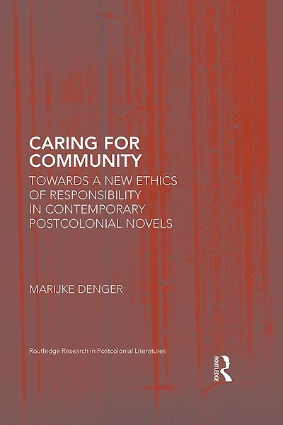 Caring for Community: Towards a New Ethics of Responsibility Contemporary Postcolonial Novels