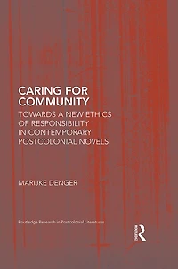 Caring for Community: Towards a New Ethics of Responsibility Contemporary Postcolonial Novels