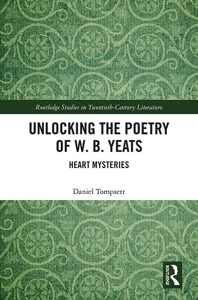 Unlocking the Poetry of W. B. Yeats: Heart Mysteries