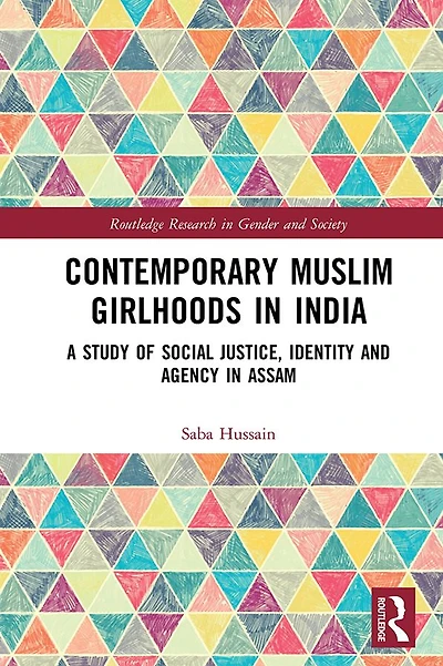 Contemporary Muslim Girlhoods India: A Study of Social Justice, Identity and Agency Assam