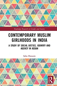 Contemporary Muslim Girlhoods India: A Study of Social Justice, Identity and Agency Assam
