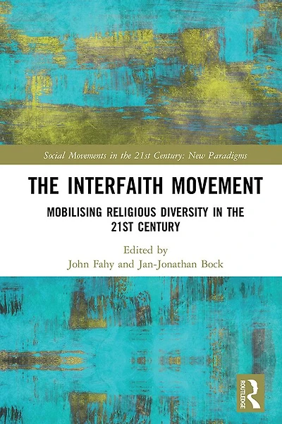 the Interfaith Movement: Mobilising Religious Diversity 21st Century