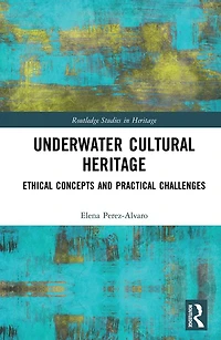Underwater Cultural Heritage: Ethical concepts and practical challenges