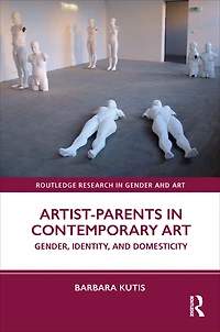 Artist-Parents Contemporary Art: Gender, Identity, and Domesticity