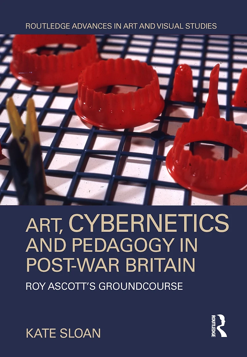 Art, Cybernetics and Pedagogy Post-War Britain: Roy Ascott's Groundcourse